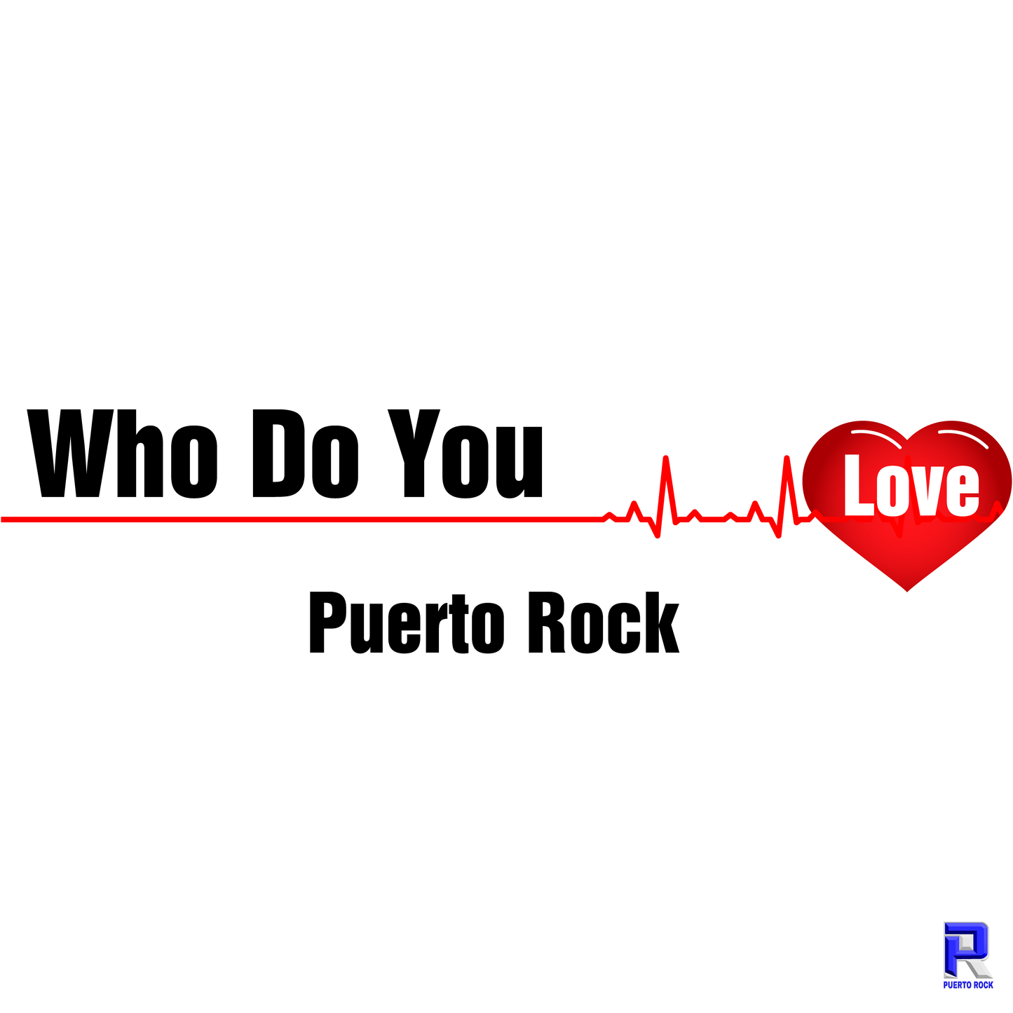 Puerto Rock® Who Do You Love - DJ RELEASE (3 Versions)